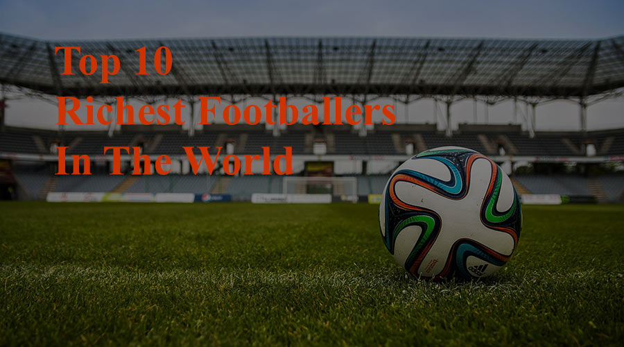 Top 10 Richest Footballers in the world