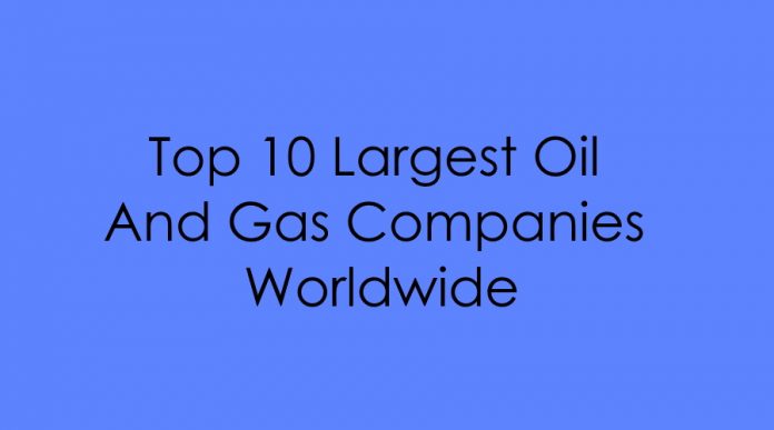 Top 10 largest Oil And Gas Companies Wordwide