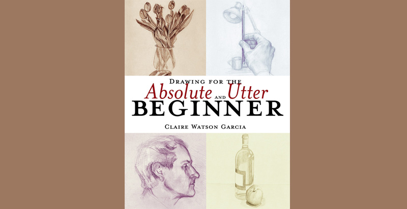 Drawing For The Absolute And Utter Beginner