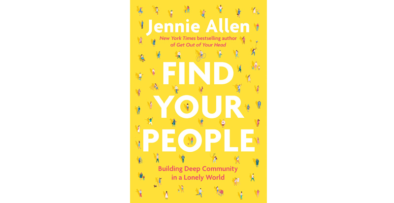 Find Your People Building Deep Community In A Lonely World By Jennie Allen