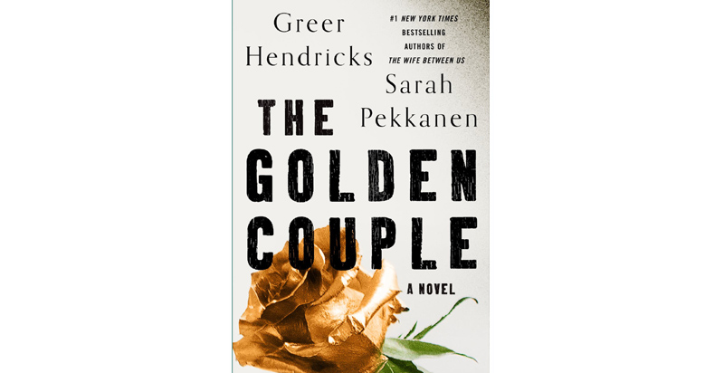 The Golden Couple By Greer Hendricks And Sarah Pekkanen