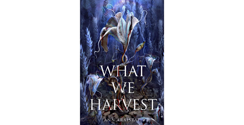 What We Harvest By Ann Fraistat